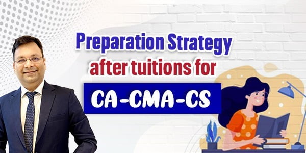 Preparation Strategy after Tuitions for CA-CMA-CS